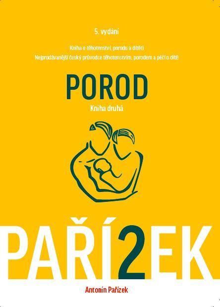 Kniha o těhotenství, porodu a dítěti - 2. díl: Porod - Antonín Pařízek